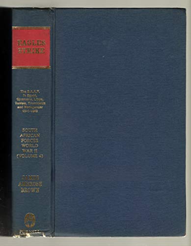 Eagles Strike: The Campaigns of the South African Air Force in Egypt, Cyrenaica, Libya, Tunisia, ...