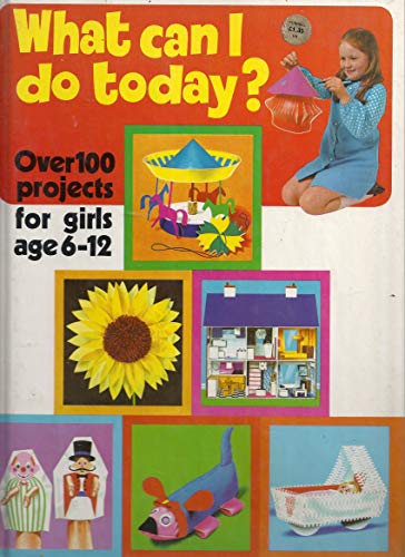 Beispielbild fr What can I do today? - over 100 projects for girls age 6-12 zum Verkauf von WorldofBooks