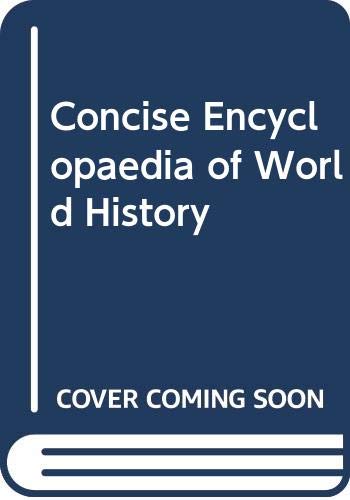 Imagen de archivo de Concise Encyclopedia of World History a la venta por Better World Books Ltd