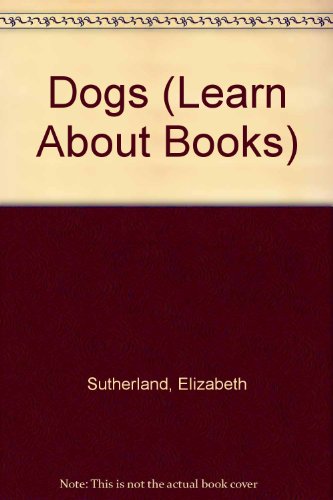 Dogs (Learn About Books) (9780361038287) by Unknown Author