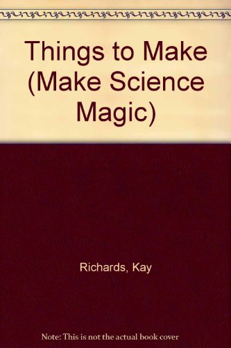 Stock image for Things to Make (Make Science Magic) for sale by Bay Used Books