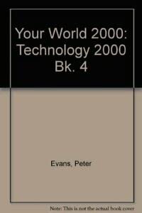 Your World 2000: Technology 2000 Bk. 4 (9780361066990) by Peter Evans
