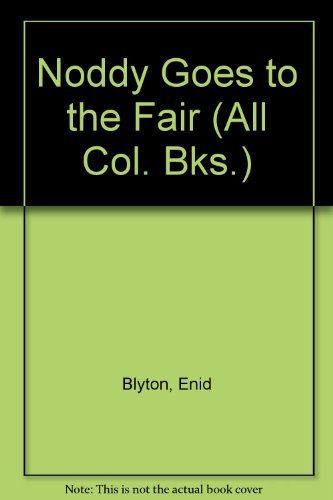 Noddy Goes to the Fair (All Col. Bks.) (9780361078924) by Enid Blyton