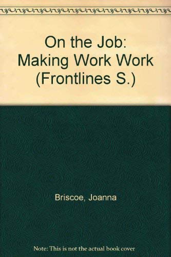 9780361084987: On the Job: Making Work Work (Frontlines S.)