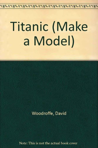 Imagen de archivo de Titanic (Make a Model) a la venta por AwesomeBooks