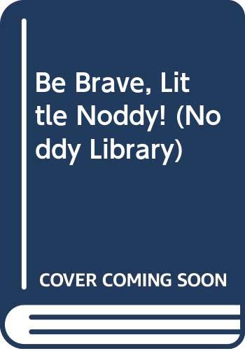 9780361086929: Be Brave, Little Noddy! (Noddy Library)