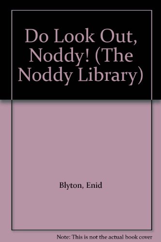 Do Look Out, Noddy! (The Noddy Library) (9780361086943) by Blyton, Enid