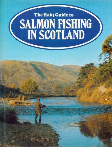 Imagen de archivo de The Haig Guide to Salmon Fishing in Scotland a la venta por Better World Books: West