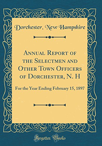 9780364003022: Annual Report of the Selectmen and Other Town Officers of Dorchester, N. H: For the Year Ending February 15, 1897 (Classic Reprint)