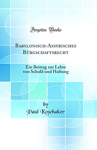 Imagen de archivo de BabylonischAssyrisches Brgschaftsrecht Ein Beitrag zur Lehre von Schuld und Haftung Classic Reprint a la venta por PBShop.store US