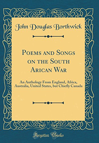 Beispielbild fr Poems and Songs on the South Arican War: An Anthology From England, Africa, Australia, United States, but Chiefly Canada (Classic Reprint) zum Verkauf von PBShop.store US