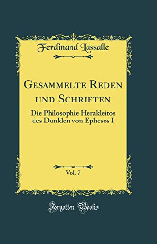 9780364017012: Gesammelte Reden und Schriften, Vol. 7: Die Philosophie Herakleitos des Dunklen von Ephesos I (Classic Reprint)