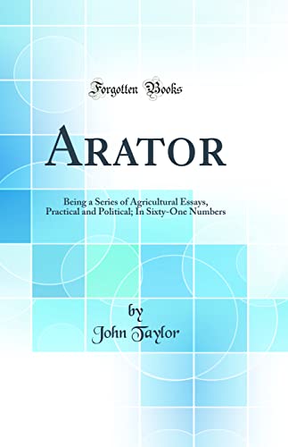 Stock image for Arator: Being a Series of Agricultural Essays, Practical and Political; In Sixty-One Numbers (Classic Reprint) for sale by PBShop.store US