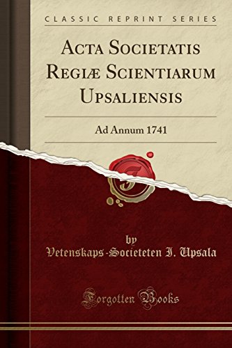 9780364022726: ACTA Societatis Regi Scientiarum Upsaliensis: Ad Annum 1741 (Classic Reprint)