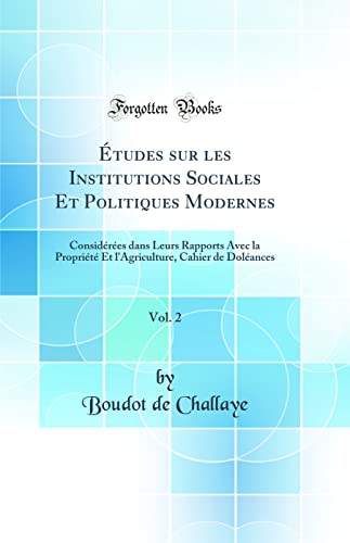 Imagen de archivo de tudes sur les Institutions Sociales Et Politiques Modernes, Vol 2 Considres dans Leurs Rapports Avec la Proprit Et l'Agriculture, Cahier de Dolances Classic Reprint a la venta por PBShop.store US