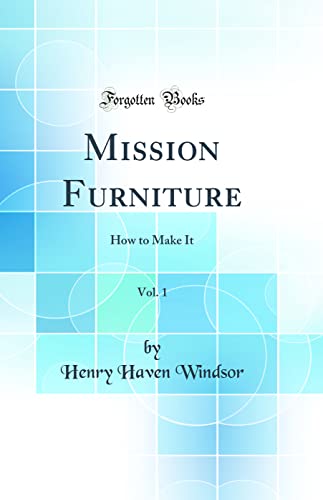 Stock image for Mission Furniture, Vol. 1: How to Make It (Classic Reprint) for sale by PBShop.store US