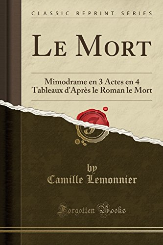 9780364036600: Le Mort: Mimodrame En 3 Actes En 4 Tableaux d'Après Le Roman Le Mort (Classic Reprint)