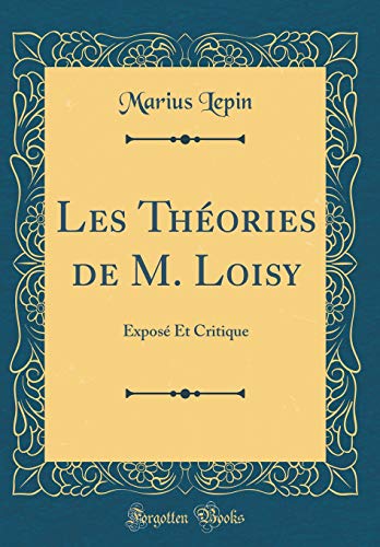 Imagen de archivo de Les Thories de M Loisy Expos Et Critique Classic Reprint a la venta por PBShop.store US