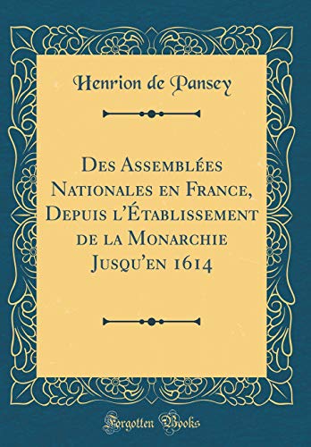 Beispielbild fr Des Assembles Nationales en France, Depuis l'tablissement de la Monarchie Jusqu'en 1614 Classic Reprint zum Verkauf von PBShop.store US