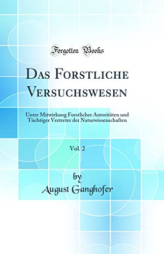 Imagen de archivo de Das Forstliche Versuchswesen, Vol 2 Unter Mitwirkung Forstlicher Autoritten und Tchtiger Vertreter der Naturwissenschaften Classic Reprint a la venta por PBShop.store US