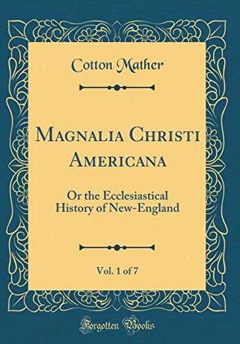 Stock image for Magnalia Christi Americana, Vol 1 of 7 Or the Ecclesiastical History of NewEngland Classic Reprint for sale by PBShop.store US