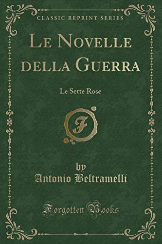 9780364064665: Le Novelle della Guerra: Le Sette Rose (Classic Reprint)