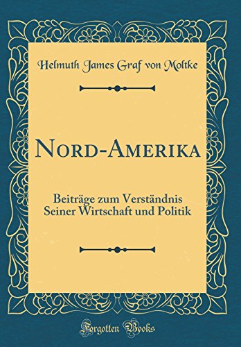 Stock image for NordAmerika Beitrge zum Verstndnis Seiner Wirtschaft und Politik Classic Reprint for sale by PBShop.store US