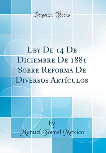 Stock image for Ley De 14 De Diciembre De 1881 Sobre Reforma De Diversos Art?culos (Classic Reprint) for sale by PBShop.store US
