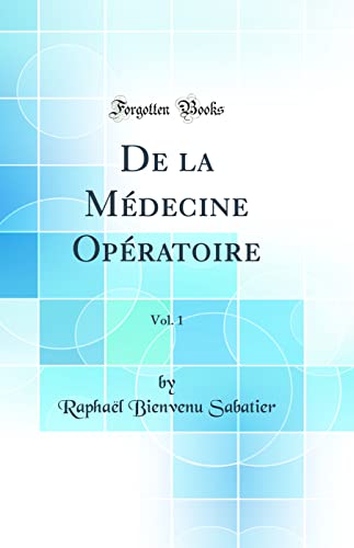 Stock image for De la M?decine Op?ratoire, Vol. 1 (Classic Reprint) for sale by PBShop.store US