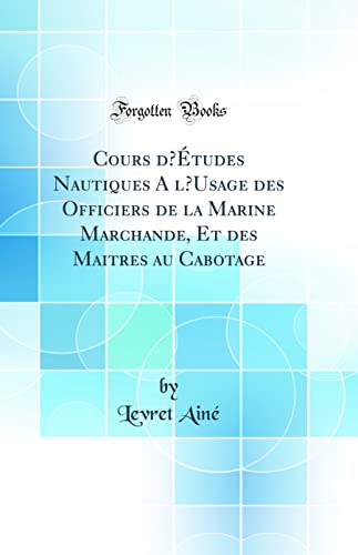Stock image for Cours d'tudes Nautiques A l'Usage des Officiers de la Marine Marchande, Et des Maitres au Cabotage Classic Reprint for sale by PBShop.store US