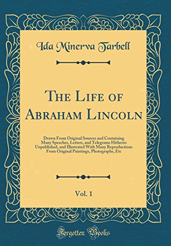 Stock image for The Life of Abraham Lincoln, Vol 1 Drawn From Original Sources and Containing Many Speeches, Letters, and Telegrams Hitherto Unpublished, and Paintings, Photographs, Etc Classic Reprint for sale by PBShop.store US