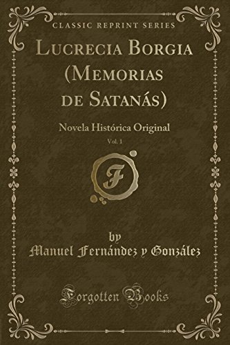 Imagen de archivo de Lucrecia Borgia (Memorias de Satans), Vol. 1 : Novela Histrica Original (Classic Reprint) a la venta por Buchpark