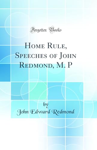 Beispielbild fr Home Rule, Speeches of John Redmond, M P Classic Reprint zum Verkauf von PBShop.store US