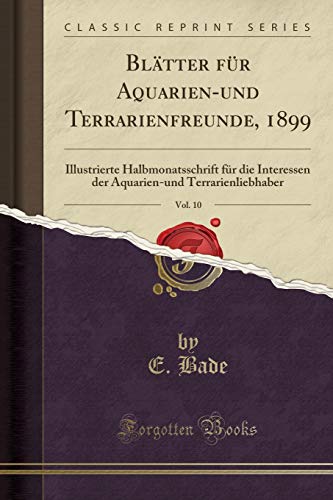 9780364118764: Bltter fr Aquarien-und Terrarienfreunde, 1899, Vol. 10: Illustrierte Halbmonatsschrift fr die Interessen der Aquarien-und Terrarienliebhaber (Classic Reprint)