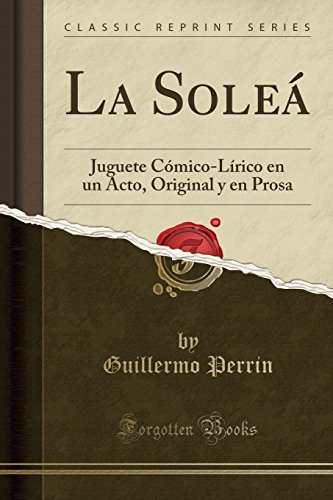 Beispielbild fr La Sole Juguete CmicoLrico en un Acto, Original y en Prosa Classic Reprint zum Verkauf von PBShop.store US