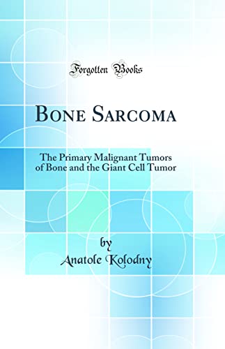 Beispielbild fr Bone Sarcoma The Primary Malignant Tumors of Bone and the Giant Cell Tumor Classic Reprint zum Verkauf von PBShop.store US