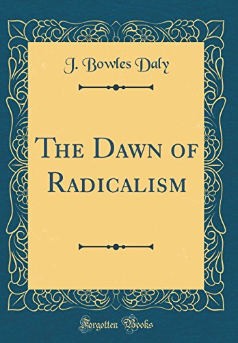 Stock image for The Dawn of Radicalism Classic Reprint for sale by PBShop.store US