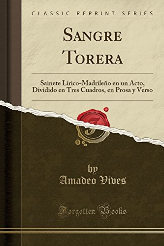 Imagen de archivo de Sangre Torera Sainete LricoMadrileo en un Acto, Dividido en Tres Cuadros, en Prosa y Verso Classic Reprint a la venta por PBShop.store US