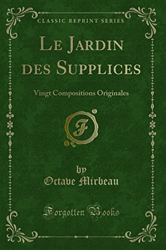 9780364154649: Le Jardin des Supplices: Vingt Compositions Originales (Classic Reprint)