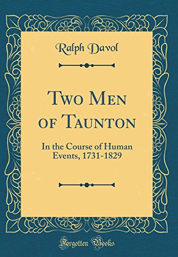 9780364172025: Two Men of Taunton: In the Course of Human Events, 1731-1829 (Classic Reprint)