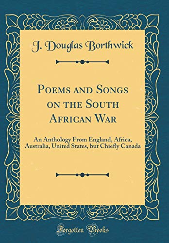 Beispielbild fr Poems and Songs on the South African War: An Anthology From England, Africa, Australia, United States, but Chiefly Canada (Classic Reprint) zum Verkauf von PBShop.store US