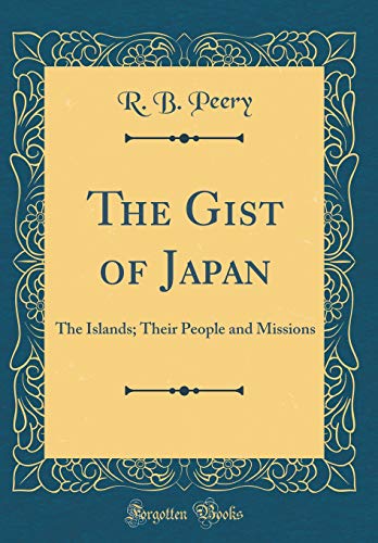 Stock image for The Gist of Japan The Islands Their People and Missions Classic Reprint for sale by PBShop.store US