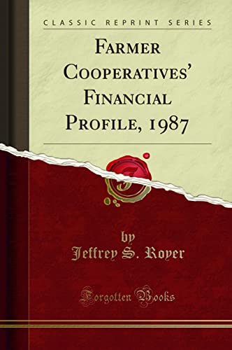 Beispielbild fr Farmer Cooperatives' Financial Profile, 1987 (Classic Reprint) zum Verkauf von PBShop.store US