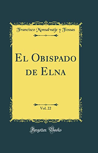 Imagen de archivo de El Obispado de Elna, Vol. 22 (Classic Reprint) a la venta por PBShop.store US