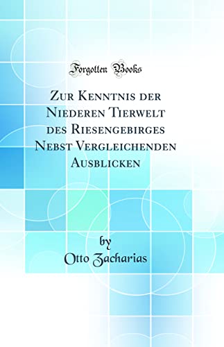 Stock image for Zur Kenntnis der Niederen Tierwelt des Riesengebirges Nebst Vergleichenden Ausblicken (Classic Reprint) for sale by PBShop.store US