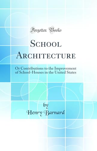 Beispielbild fr School Architecture Or Contributions to the Improvement of SchoolHouses in the United States Classic Reprint zum Verkauf von PBShop.store US