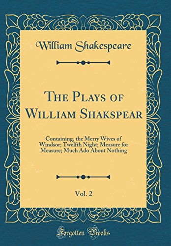 9780364216682: The Plays of William Shakspear, Vol. 2: Containing, the Merry Wives of Windsor; Twelfth Night; Measure for Measure; Much Ado About Nothing (Classic Reprint)