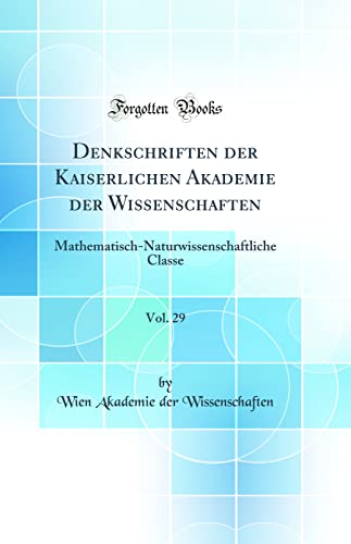9780364240311: Denkschriften der Kaiserlichen Akademie der Wissenschaften, Vol. 29: Mathematisch-Naturwissenschaftliche Classe (Classic Reprint)
