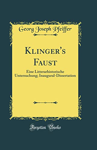 Stock image for Klinger's Faust Eine Litterarhistorische Untersuchung InauguralDissertation Classic Reprint for sale by PBShop.store US