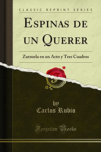 Stock image for Espinas de un Querer: Zarzuela en un Acto y Tres Cuadros (Classic Reprint) for sale by Revaluation Books